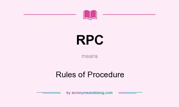 What does RPC mean? It stands for Rules of Procedure