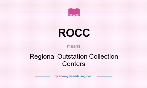 What does ROCC mean? It stands for Regional Outstation Collection Centers