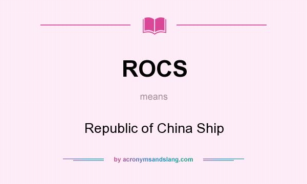 What does ROCS mean? It stands for Republic of China Ship