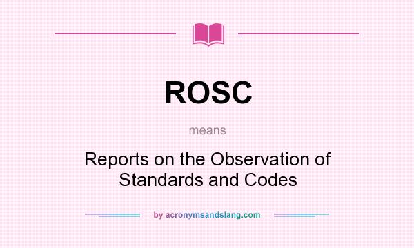 What does ROSC mean? It stands for Reports on the Observation of Standards and Codes