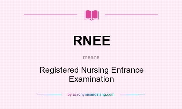 What does RNEE mean? It stands for Registered Nursing Entrance Examination