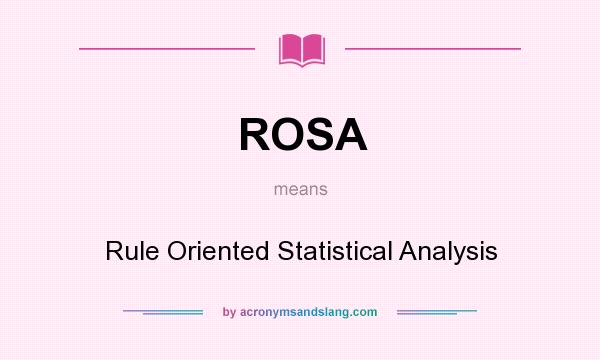 What does ROSA mean? It stands for Rule Oriented Statistical Analysis