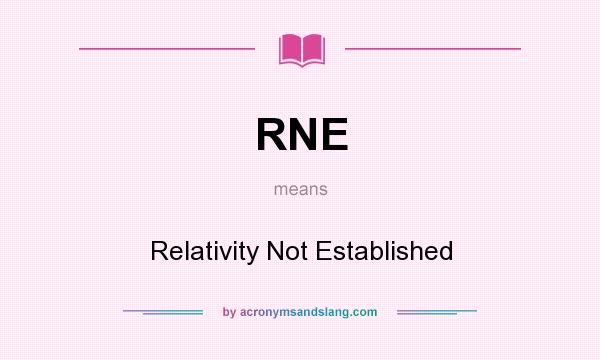 What does RNE mean? It stands for Relativity Not Established