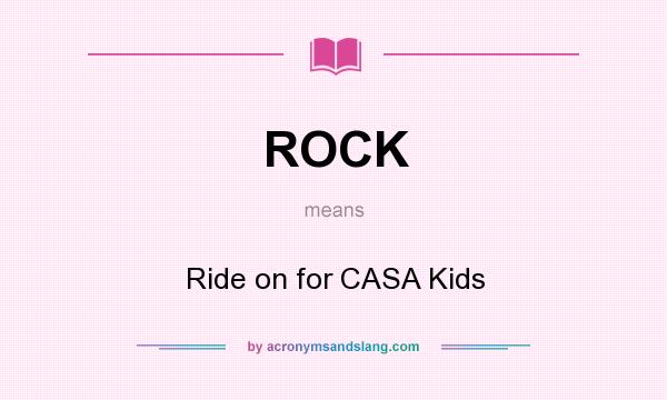 What does ROCK mean? It stands for Ride on for CASA Kids