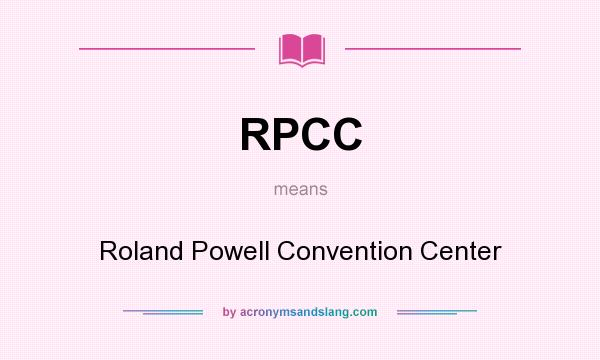 What does RPCC mean? It stands for Roland Powell Convention Center