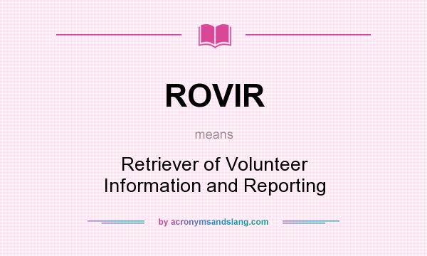 What does ROVIR mean? It stands for Retriever of Volunteer Information and Reporting