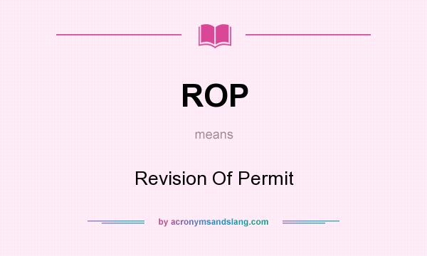 What does ROP mean? It stands for Revision Of Permit