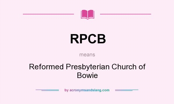 What does RPCB mean? It stands for Reformed Presbyterian Church of Bowie