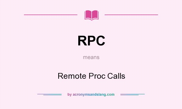 What does RPC mean? It stands for Remote Proc Calls