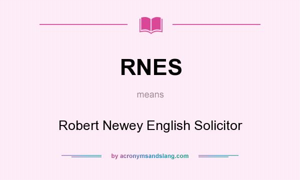 What does RNES mean? It stands for Robert Newey English Solicitor