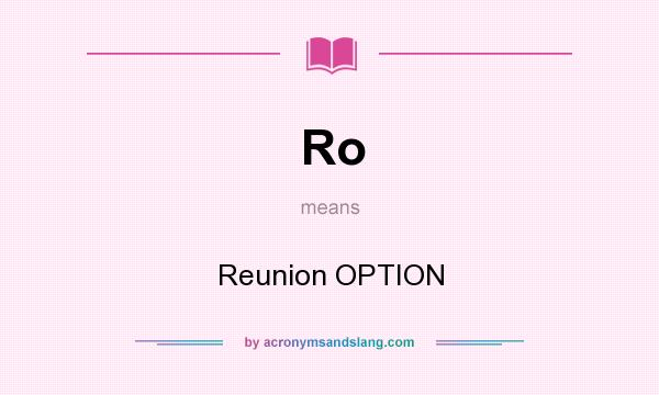 What does Ro mean? It stands for Reunion OPTION