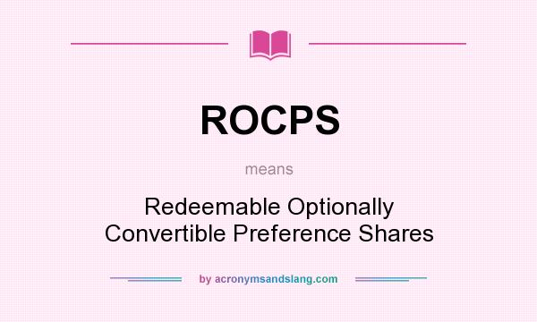 What does ROCPS mean? It stands for Redeemable Optionally Convertible Preference Shares