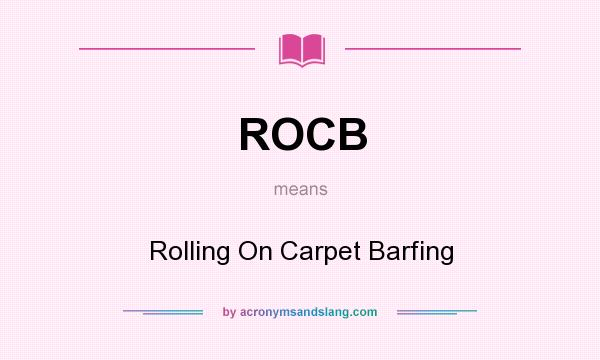 What does ROCB mean? It stands for Rolling On Carpet Barfing