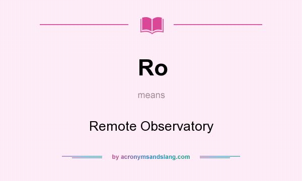 What does Ro mean? It stands for Remote Observatory