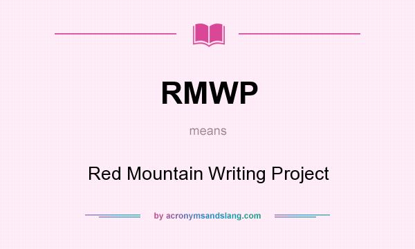 What does RMWP mean? It stands for Red Mountain Writing Project