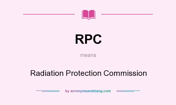 What does RPC mean? It stands for Radiation Protection Commission