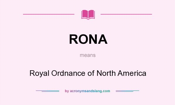 What does RONA mean? It stands for Royal Ordnance of North America