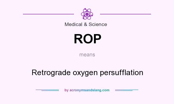 What does ROP mean? It stands for Retrograde oxygen persufflation