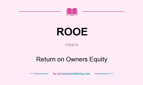 What does ROOE mean? It stands for Return on Owners Equity