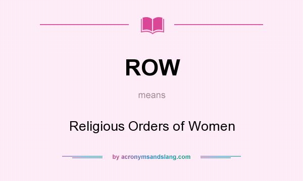 What does ROW mean? It stands for Religious Orders of Women