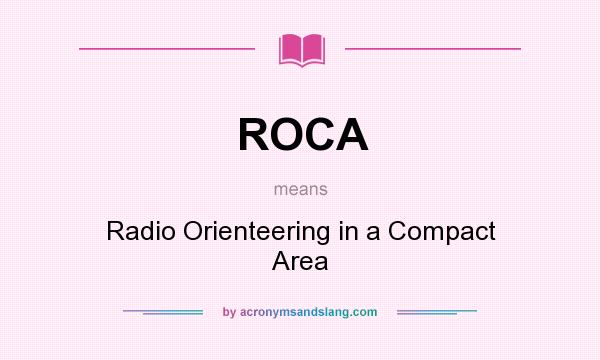 What does ROCA mean? It stands for Radio Orienteering in a Compact Area