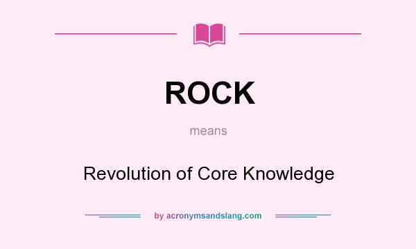 What does ROCK mean? It stands for Revolution of Core Knowledge