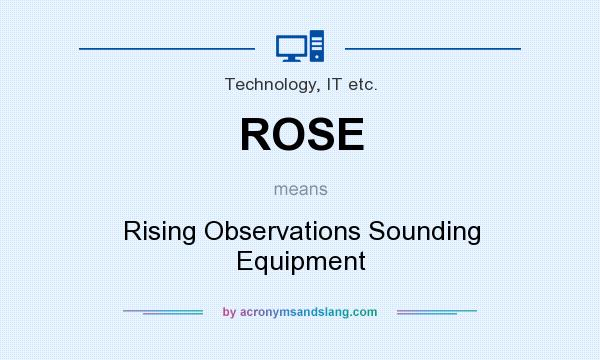 What does ROSE mean? It stands for Rising Observations Sounding Equipment