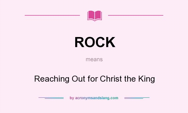 What does ROCK mean? It stands for Reaching Out for Christ the King