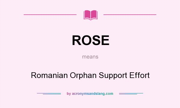 What does ROSE mean? It stands for Romanian Orphan Support Effort