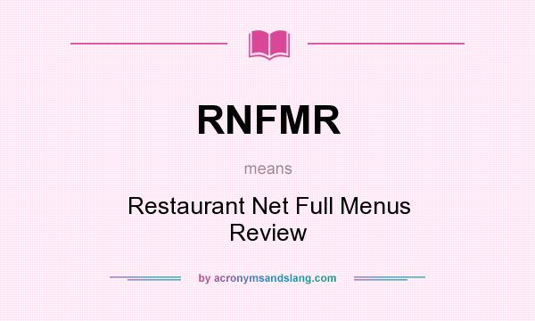 What does RNFMR mean? It stands for Restaurant Net Full Menus Review