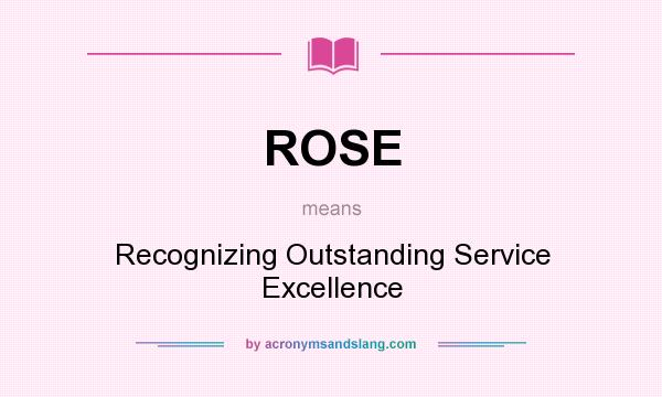 What does ROSE mean? It stands for Recognizing Outstanding Service Excellence