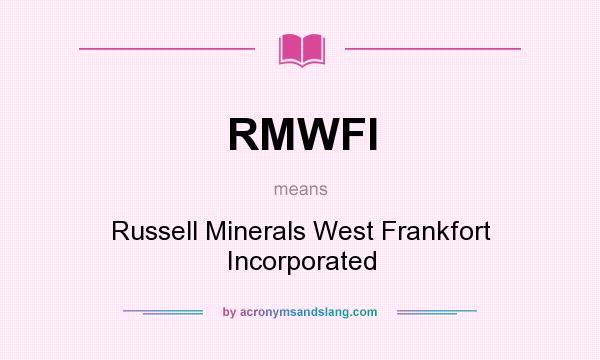 What does RMWFI mean? It stands for Russell Minerals West Frankfort Incorporated