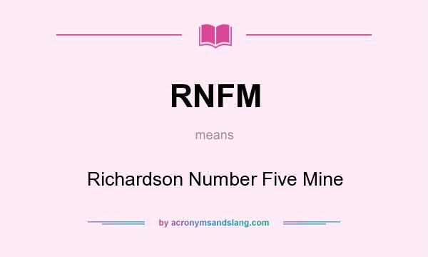 What does RNFM mean? It stands for Richardson Number Five Mine