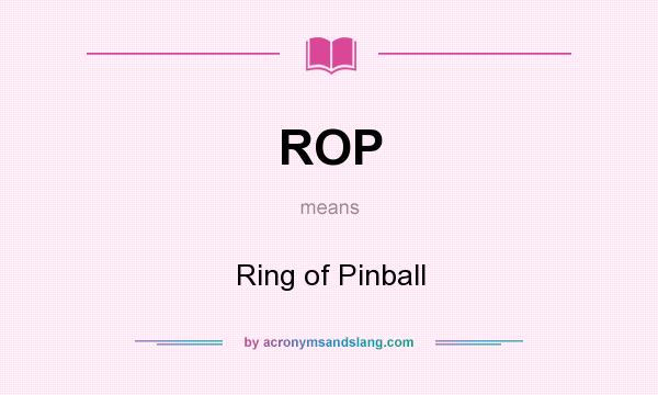 What does ROP mean? It stands for Ring of Pinball