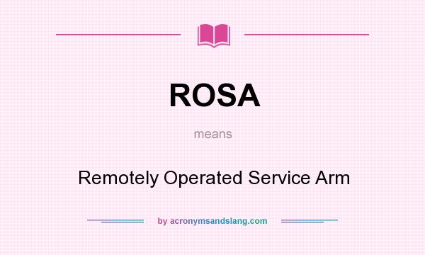 What does ROSA mean? It stands for Remotely Operated Service Arm