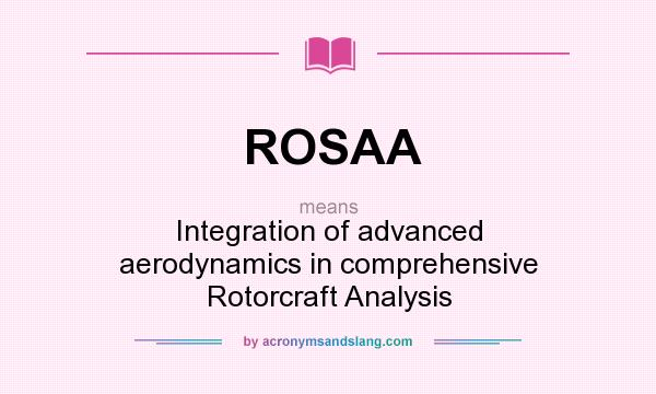 What does ROSAA mean? It stands for Integration of advanced aerodynamics in comprehensive Rotorcraft Analysis