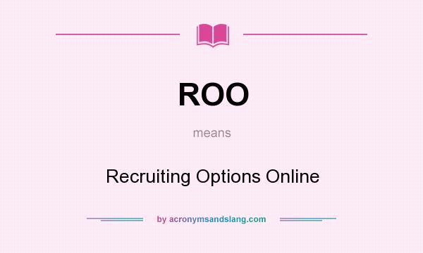 What does ROO mean? It stands for Recruiting Options Online