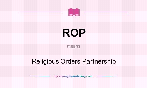 What does ROP mean? It stands for Religious Orders Partnership