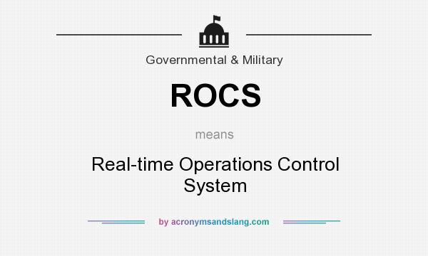 What does ROCS mean? It stands for Real-time Operations Control System