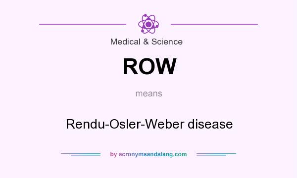 What does ROW mean? It stands for Rendu-Osler-Weber disease