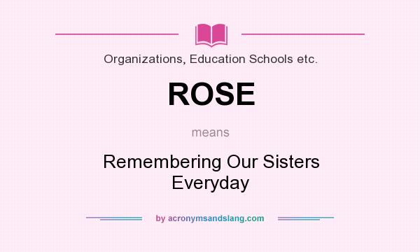 What does ROSE mean? It stands for Remembering Our Sisters Everyday
