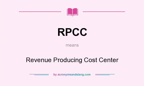 What does RPCC mean? It stands for Revenue Producing Cost Center