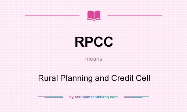 What does RPCC mean? It stands for Rural Planning and Credit Cell