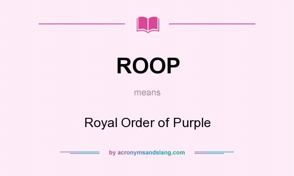 What does ROOP mean? It stands for Royal Order of Purple