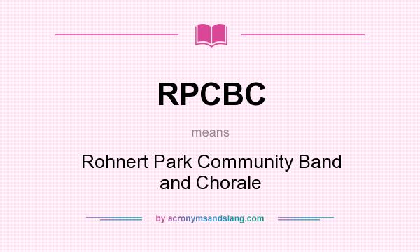What does RPCBC mean? It stands for Rohnert Park Community Band and Chorale