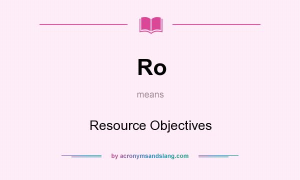 What does Ro mean? It stands for Resource Objectives