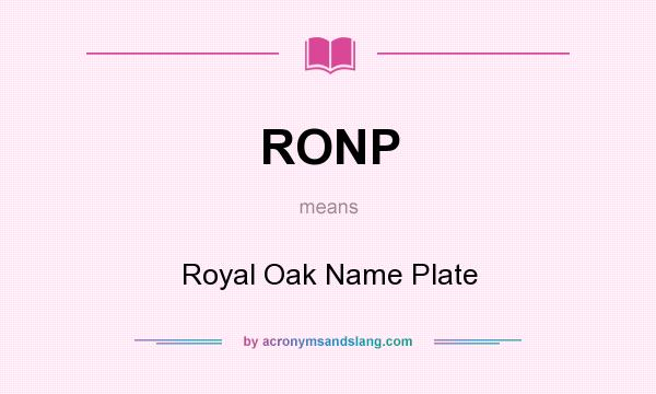 What does RONP mean? It stands for Royal Oak Name Plate