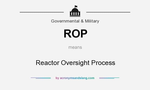 What does ROP mean? It stands for Reactor Oversight Process