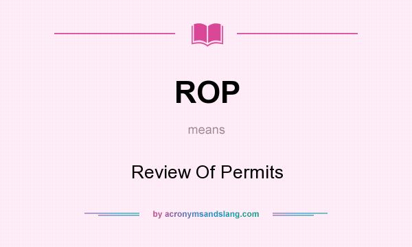 What does ROP mean? It stands for Review Of Permits