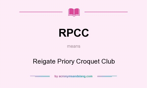 What does RPCC mean? It stands for Reigate Priory Croquet Club